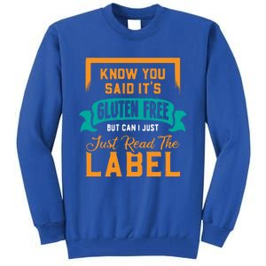 You Said It's Gluten Free But Can I Just Read The Label Meaningful Gift Tall Sweatshirt