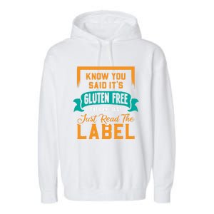 You Said It's Gluten Free But Can I Just Read The Label Meaningful Gift Garment-Dyed Fleece Hoodie