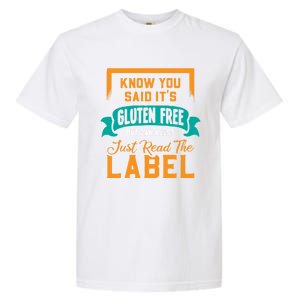 You Said It's Gluten Free But Can I Just Read The Label Meaningful Gift Garment-Dyed Heavyweight T-Shirt