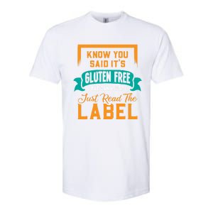 You Said It's Gluten Free But Can I Just Read The Label Meaningful Gift Softstyle CVC T-Shirt