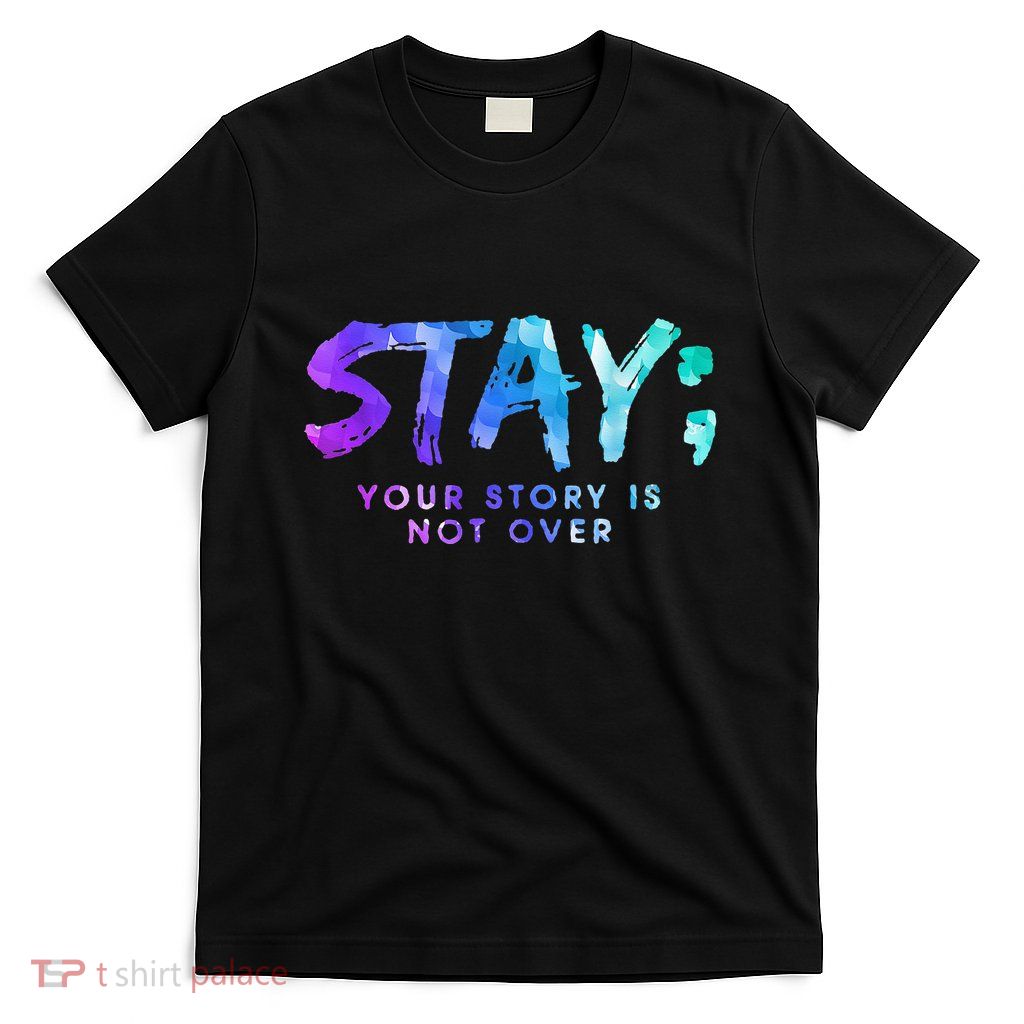 Your Story Is Not Over Stay Suicide Prevention Awareness T-Shirt