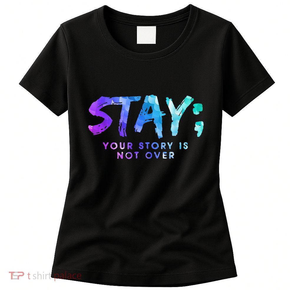 Your Story Is Not Over Stay Suicide Prevention Awareness Womens T-Shirt