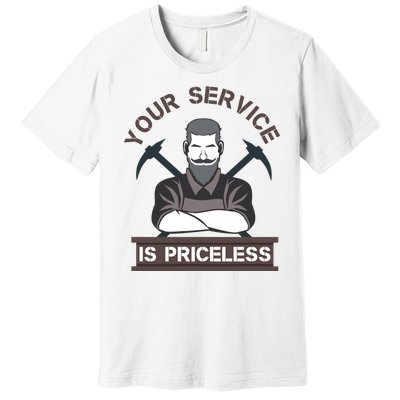 Your Service Is Priceless Premium T-Shirt