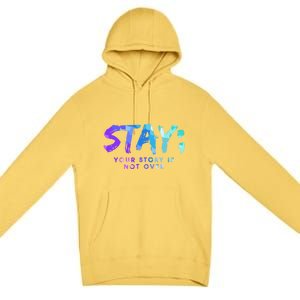 Your Story Is Not Over Stay Suicide Prevention Awareness Gift Premium Pullover Hoodie