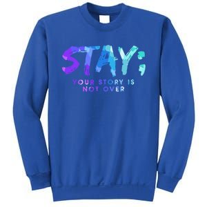 Your Story Is Not Over Stay Suicide Prevention Awareness Gift Sweatshirt