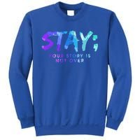 Your Story Is Not Over Stay Suicide Prevention Awareness Gift Sweatshirt