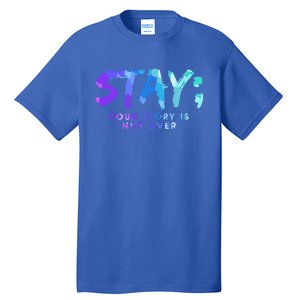 Your Story Is Not Over Stay Suicide Prevention Awareness Gift Tall T-Shirt