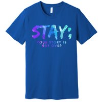 Your Story Is Not Over Stay Suicide Prevention Awareness Gift Premium T-Shirt