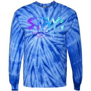 Your Story Is Not Over Stay Suicide Prevention Awareness Gift Tie-Dye Long Sleeve Shirt