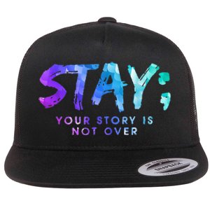 Your Story Is Not Over Stay Suicide Prevention Awareness Flat Bill Trucker Hat