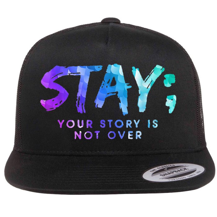 Your Story Is Not Over Stay Suicide Prevention Awareness Flat Bill Trucker Hat