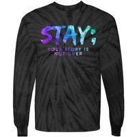 Your Story Is Not Over Stay Suicide Prevention Awareness Tie-Dye Long Sleeve Shirt