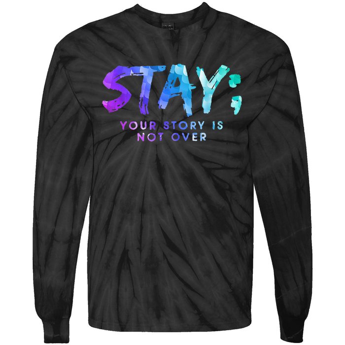 Your Story Is Not Over Stay Suicide Prevention Awareness Tie-Dye Long Sleeve Shirt