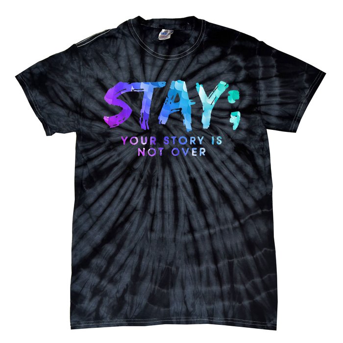 Your Story Is Not Over Stay Suicide Prevention Awareness Tie-Dye T-Shirt