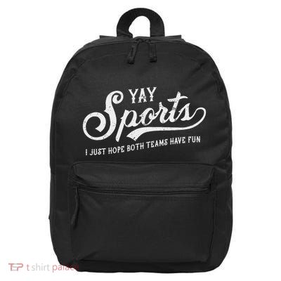 Yay Sports! I Just Hope Both Teams Have Fun Funny 16 in Basic Backpack
