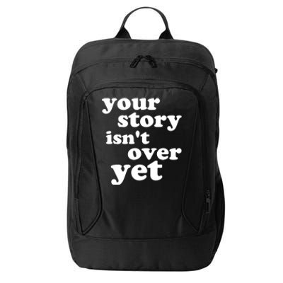 Your Story Isn't Over Yet Gift Life Narrative Gift City Backpack