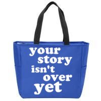 Your Story Isn't Over Yet Gift Life Narrative Gift Zip Tote Bag