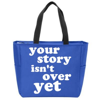 Your Story Isn't Over Yet Gift Life Narrative Gift Zip Tote Bag