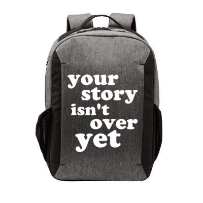 Your Story Isn't Over Yet Gift Life Narrative Gift Vector Backpack