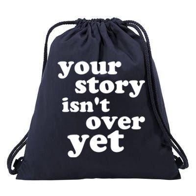 Your Story Isn't Over Yet Gift Life Narrative Gift Drawstring Bag