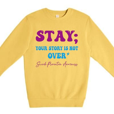 Your Story Is Not Over Stay Suicide Prevention Awareness Premium Crewneck Sweatshirt