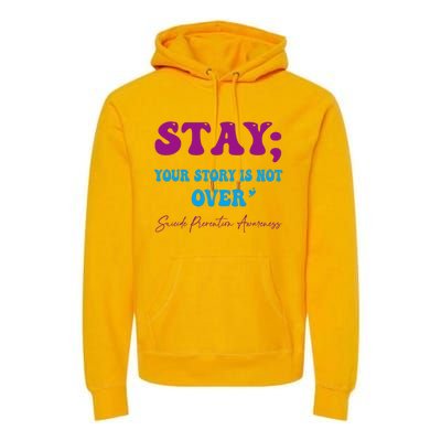 Your Story Is Not Over Stay Suicide Prevention Awareness Premium Hoodie