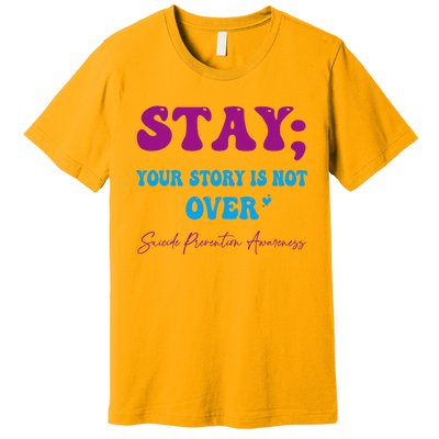 Your Story Is Not Over Stay Suicide Prevention Awareness Premium T-Shirt