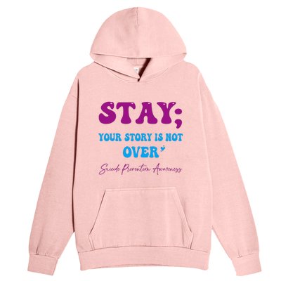 Your Story Is Not Over Stay Suicide Prevention Awareness Urban Pullover Hoodie