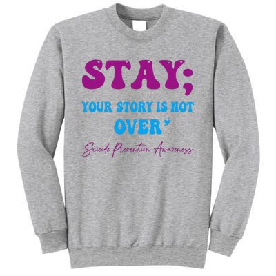 Your Story Is Not Over Stay Suicide Prevention Awareness Sweatshirt