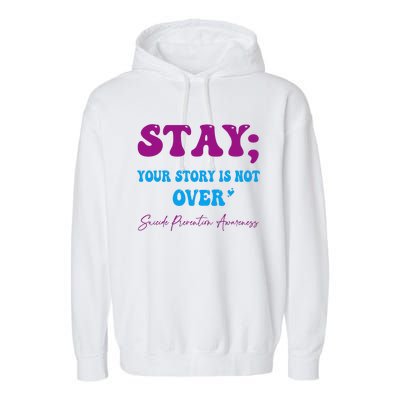 Your Story Is Not Over Stay Suicide Prevention Awareness Garment-Dyed Fleece Hoodie