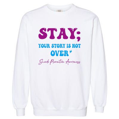 Your Story Is Not Over Stay Suicide Prevention Awareness Garment-Dyed Sweatshirt