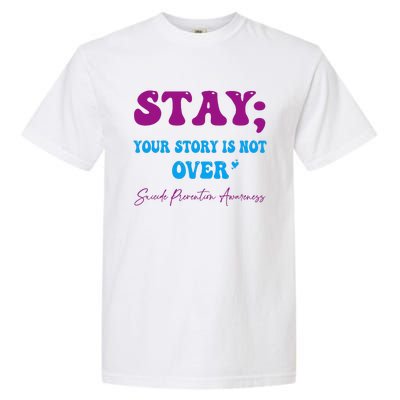 Your Story Is Not Over Stay Suicide Prevention Awareness Garment-Dyed Heavyweight T-Shirt