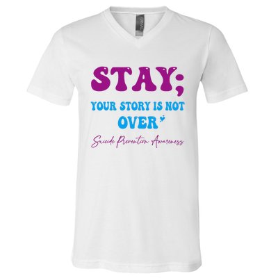 Your Story Is Not Over Stay Suicide Prevention Awareness V-Neck T-Shirt