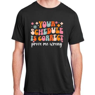 Your Schedule Is Correct Funny Back To School Life Adult ChromaSoft Performance T-Shirt