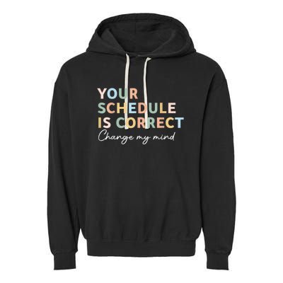 Your Schedule Is Correct Funny Back To School Life Garment-Dyed Fleece Hoodie