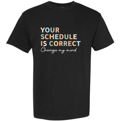 Your Schedule Is Correct Funny Back To School Life Garment-Dyed Heavyweight T-Shirt