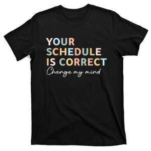 Your Schedule Is Correct Funny Back To School Life T-Shirt