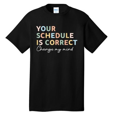 Your Schedule Is Correct Funny Back To School Life Tall T-Shirt