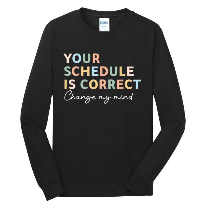 Your Schedule Is Correct Funny Back To School Life Tall Long Sleeve T-Shirt