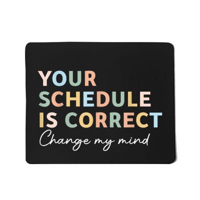 Your Schedule Is Correct Funny Back To School Life Mousepad