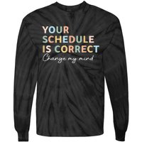 Your Schedule Is Correct Funny Back To School Life Tie-Dye Long Sleeve Shirt