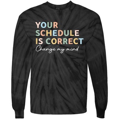 Your Schedule Is Correct Funny Back To School Life Tie-Dye Long Sleeve Shirt