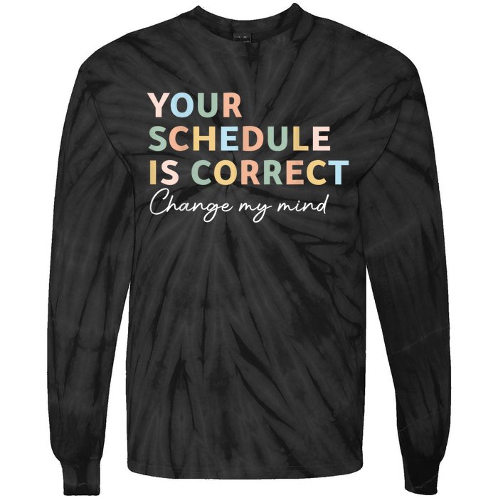 Your Schedule Is Correct Funny Back To School Life Tie-Dye Long Sleeve Shirt