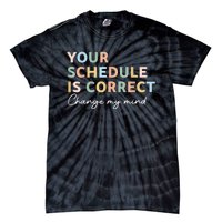 Your Schedule Is Correct Funny Back To School Life Tie-Dye T-Shirt