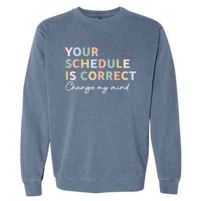 Your Schedule Is Correct Funny Back To School Life Garment-Dyed Sweatshirt