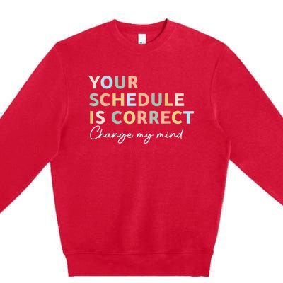 Your Schedule Is Correct Funny Back To School Life Premium Crewneck Sweatshirt