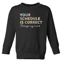 Your Schedule Is Correct Funny Back To School Toddler Sweatshirt