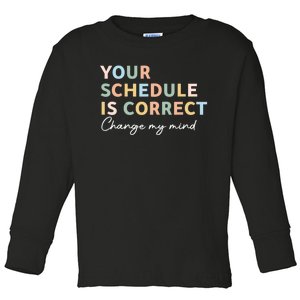 Your Schedule Is Correct Funny Back To School Toddler Long Sleeve Shirt