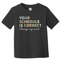 Your Schedule Is Correct Funny Back To School Toddler T-Shirt