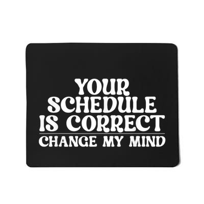 Your Schedule Is Correct Funny Back To School Life Mousepad
